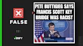 No, Pete Buttigieg did not say Francis Scott Key Bridge was racist