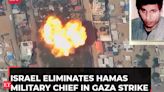 Hamas military wing chief Mohammed Deif eliminated in Gaza airstrike, Israeli army announces