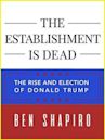 The Establishment Is Dead: The Rise and Election of Donald Trump