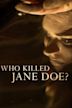 Who Killed Jane Doe?