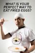What Is Your Perfect Way to Eat Fried Eggs?