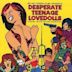 Desperate Teenage Lovedolls