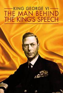 King George VI: The Man Behind the King's Speech