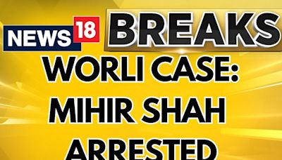 Worli Hit-and-Run Case: Accused Mihir Shah Arrested From Thane's Shahpur, 12 Others Also Nabbed - News18