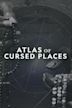 Atlas of Cursed Places