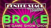 BROKE, The Game Show Show in Connecticut at Center Stage Theatre 2024