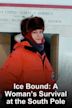 Ice Bound: A Woman's Survival at the South Pole