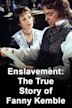 Enslavement: The True Story of Fanny Kemble