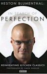 Heston Blumenthal: In Search of Perfection: Reinventing Kitchen Classics
