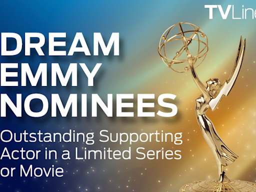 Emmys 2024: Supporting Actor in a Limited Series or Movie — Our Dream Nominees!