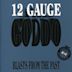 12 Gauge Goddo: Blasts from the Past