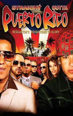 Straight Outta Puerto Rico: Reggaeton's Rough Road to Glory