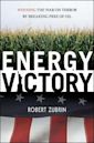 Energy Victory: Winning the War on Terror by Breaking Free of Oil