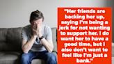 "She Thinks I’m Being Selfish": This Guy's Girlfriend Expects Him To Pay For Her Girls...