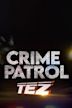 Crime Patrol: TEZ