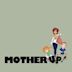 Mother Up!