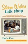 Sitcom Writers Talk Shop: Behind the Scenes with Carl Reiner, Norman Lear, and Other Geniuses of TV Comedy