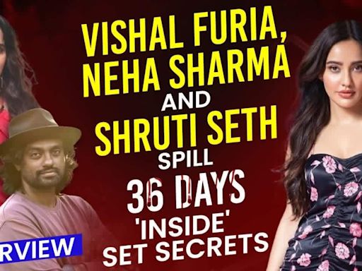 Neha Sharma, Shruti Seth, and Director Vishal Furia reveal set secrets of '36 days'