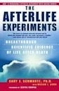 The Afterlife Experiments: Breakthrough Scientific Evidence of Life After Death