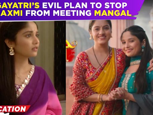 Mangal Laxmi Updates: Laxmi cries as Gayatri stops her from meeting Mangal