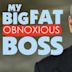 My Big Fat Obnoxious Boss