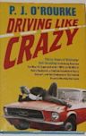 Driving Like Crazy: Thirty Years of Vehicular Hellbending, Celebrating America the Way It's Supposed to Be--With an Oil Well in Every Backyard, a Cadillac Escalade in Every Carport, and the Chairman of the Federal Reserve Mowing Our Lawn