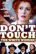 Don't Touch the White Woman!