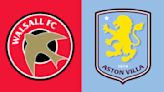 Walsall vs Aston Villa: Preview, predictions and lineups