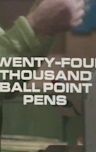 Twenty-Four Thousand Ball Point Pens