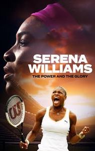 Serena Williams: The Power and the Glory