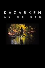 Kazarken: As We Dig | Rotten Tomatoes
