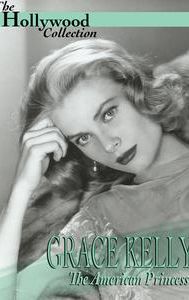 Grace Kelly: The American Princess