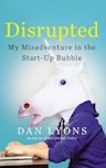 Disrupted: My Misadventure in the Start-Up Bubble