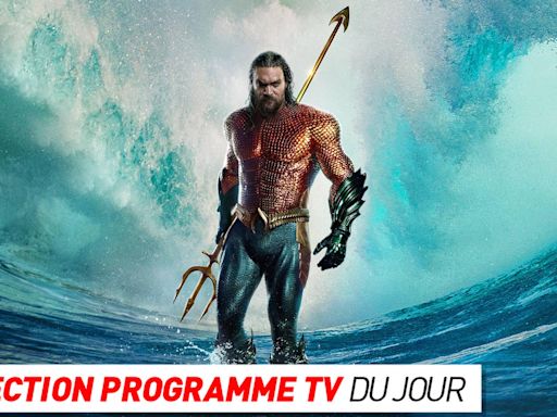 Programme TV : Aquaman et le Royaume perdu, L’événement… que regarder à la télé ce soir ?