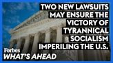 Two Lawsuits Will Challenge The Modern Socialism Imperiling The U.S.