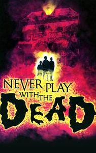 Never Play with the Dead