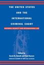 The United States and the International Criminal Court: National Security and International Law