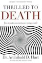 Thrilled to Death: How the Endless Pursuit of Pleasure Is Leaving Us Numb