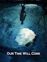 Our Time Will Come (film)
