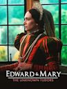 Edward and Mary: The Unknown Tudors