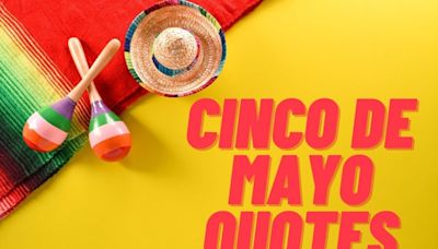 50 Cinco de Mayo Quotes and Sayings to Kickstart Your Fiesta
