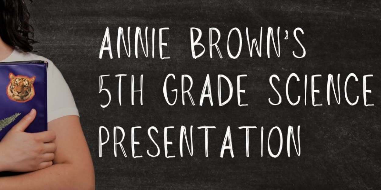 ANNIE BROWN'S 5TH GRADE SCIENCE PRESENTATION Returns To SoHo Playhouse
