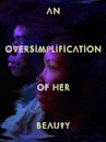 An Oversimplification of Her Beauty