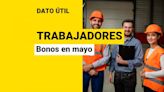 Bonos para trabajadores: ¿Qué pagos están disponibles en mayo?