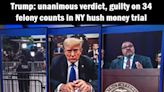 Trump: Unanimious Verdict, Guilty On 34 Felony Counts In NY Hush Money Trial