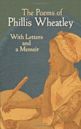 The Poems of Phillis Wheatley: With Letters and a Memoir
