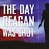 The Day Reagan Was Shot