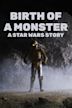 Birth of a Monster: A Star Wars Story