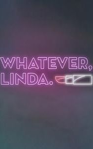 Whatever, Linda