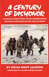 A Century of Dishonor: A Sketch of the United States Government’s Dealings with some of the Indian Tribes